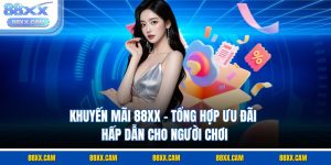 Khuyến Mãi 88xx - Tổng Hợp Ưu Đãi Hấp Dẫn Cho Người Chơi